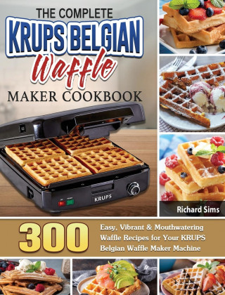 Complete KRUPS Belgian Waffle Maker Cookbook (Kemény kötésű)