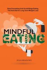 Mindful Eating: Stop Overeating and Avoid Binge Eating, The Anti-Diet for Long Term Weight-Loss