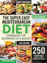Super Easy Mediterranean Diet Cookbook for Beginners on a Budget