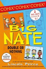 Big Nate: Double or Nothing: Big Nate: What Could Possibly Go Wrong? and Big Nate: Here Goes Nothing