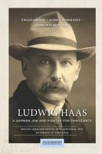 Ludwig Haas: A German Jew and Fighter for Democracy
