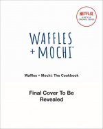 Waffles + Mochi: The Cookbook