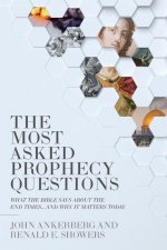 The Most Asked Prophecy Questions: What the Bible Says about the End Times...and Why It Matters Today