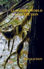 A Logger's World: A Collection
