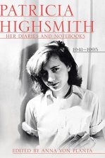 Patricia Highsmith: Her Diaries and Notebooks - 1941-1995
