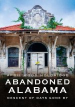 Abandoned Alabama: Descent of Days Gone by