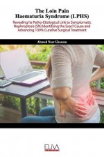 The Loin Pain Haematuria Syndrome (LPHS): Revealing its patho-etiological link to symptomatic nephroptosis (SN) identifying the exact cause and advanc