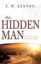 The Hidden Man: The Secret to Living in the Spirit Realm