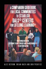 Listening to Our Students and Transcending K-12 to Save Our Nation a Companion Guidebook for Local Communities to Establish Dals(R) Centers for Lifelo