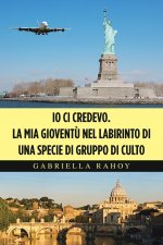 Io Ci Credevo. La Mia Gioventu Nel Labirinto Di Una Specie Di Gruppo Di Culto