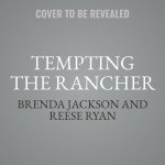 Tempting the Rancher: Featuring: Breaking Bailey's Rules and His Until Midnight