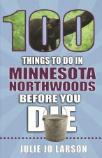 100 Things to Do in Minnesota Northwoods Before You Die