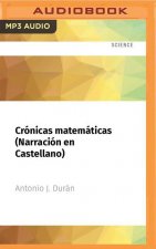 Crónicas Matemáticas (Narración En Castellano): Una Breve Historia de la Ciencia Más Antigua Y Sus Personajes