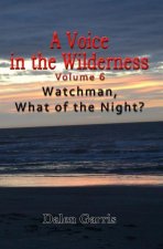 A Voice in the Wilderness - Watchman, What of the Night?