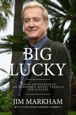 Big Lucky: Serial Entrepreneur Jim Markham's Secret Formula for Success
