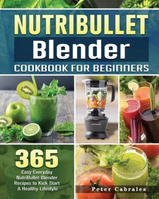 NutriBullet Blender Cookbook For Beginners