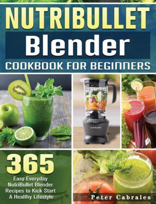 NutriBullet Blender Cookbook For Beginners (Kemény kötésű)
