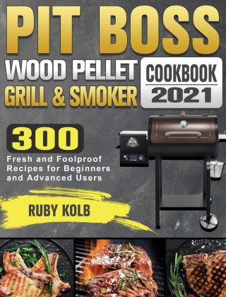 Pit Boss Wood Pellet Grill & Smoker Cookbook 2021
