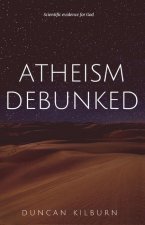 Atheism Debunked: Scientific Evidence for God