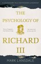 Psychology of Richard III, The: A Cautionary Tale for Modern Leadership