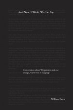 And Now, I Think, We Can Say: A conversation about Wittgenstein and the comforts of our life in language