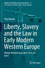 Liberty, Slavery and the Law in Early Modern Western Europe