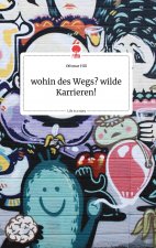 wohin des Wegs? wilde Karrieren! Life is a Story - story.one