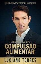 Liberte-se da Compuls?o Alimentar: 3 Passos Simples e Comprovados para ter Sucesso no seu Emagrecimento