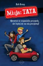 Misja: TATA. Ojcostwo to wspaniała przygoda, ale lepiej się na nią przygotuj!