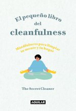 El Peque?o Libro del Cleanfulness: ?Mindfulness Para Limpiar Tu Mente Y Tu Hogar ! / The Little Book of Cleanfulness: Mindfulness in Marigolds!