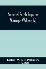 Somerset Parish Registers. Marriages (Volume Iv)