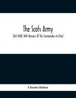 Scots Army, 1661-1688, With Memoirs Of The Commanders-In-Chief