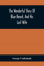 Wonderful Story Of Blue Beard, And His Last Wife