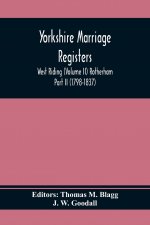 Yorkshire Marriage Registers. West Riding (Volume Ii) Rotherham Part Ii (1798-1837)