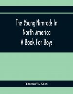 Young Nimrods In North America; A Book For Boys
