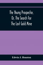 Young Prospector, Or, The Search For The Lost Gold Mine