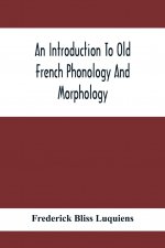 Introduction To Old French Phonology And Morphology