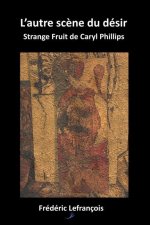 L'autre sc?ne du désir: Strange Fruit de Caryl Phillips