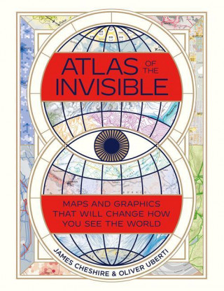 Atlas of the Invisible - Maps and Graphics That Will Change How You See the World