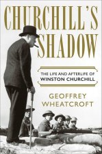 Churchill's Shadow - The Life and Afterlife of Winston Churchill