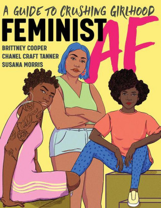 Feminist AF - A Guide to Crushing Girlhood
