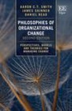 Philosophies of Organizational Change - Perspectives, Models and Theories for Managing Change