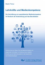 Lehrkräfte und Medienkompetenz: Die Vermittlung von spezialisierter Medienkompetenz im Studium als Vorbereitung auf das Berufsleben