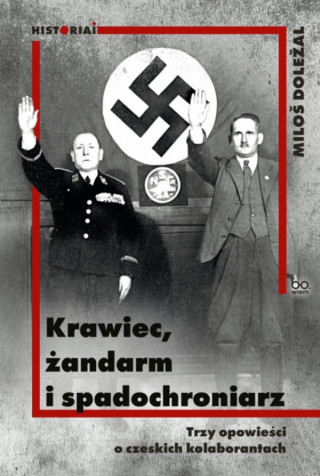 Krawiec, żandarm i spadochroniarz. Trzy opowieści o czeskich kolaborantach