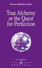 TRUE ALCHEMY OR THE QUEST FOR PERFECTION