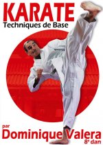 KARATE - TECHNIQUES DE BASE PAR DOMINIQUE VALERA