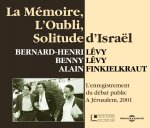 LA MEMOIRE L'OUBLI SOLITUDE D'ISRAEL BENNY LEVY, FINKELKRAUT, BHL