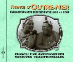 FRANCE D'OUTRE MER 1962 2007 ANTHOLOGIE DES MUSIQUES TRADITIONNELLES