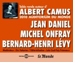 AUTOUR D'ALBERT CAMUS TABLE RONDE A L'AUDITORIUM DU MONDE 2010 PAR JEAN DANIEL BERNARD HENRI-LEVY ET