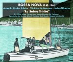 BOSSA NOVA  LA SAINTE TRINITE  1958-1961 - ANTONIO CARLOS JOBIM - VINICIUS DE MORAES - JOAO GILBERTO